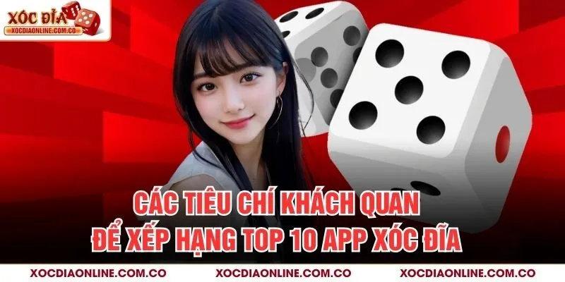 Các tiêu chí khách quan để xếp hạng top 10 app xóc đĩa