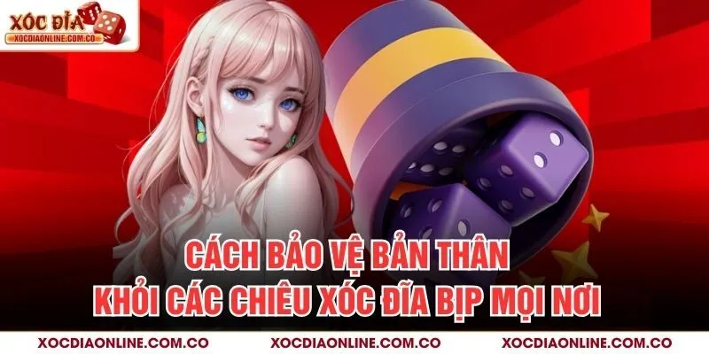 Cách bảo vệ bản thân khỏi các chiêu xóc đĩa bịp mọi nơi