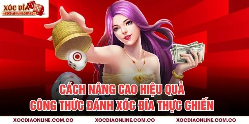 Cách nâng cao hiệu quả công thức đánh xóc đĩa thực chiến