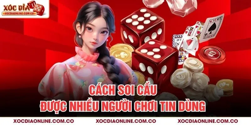 Cách soi cầu được nhiều người chơi tin dùng