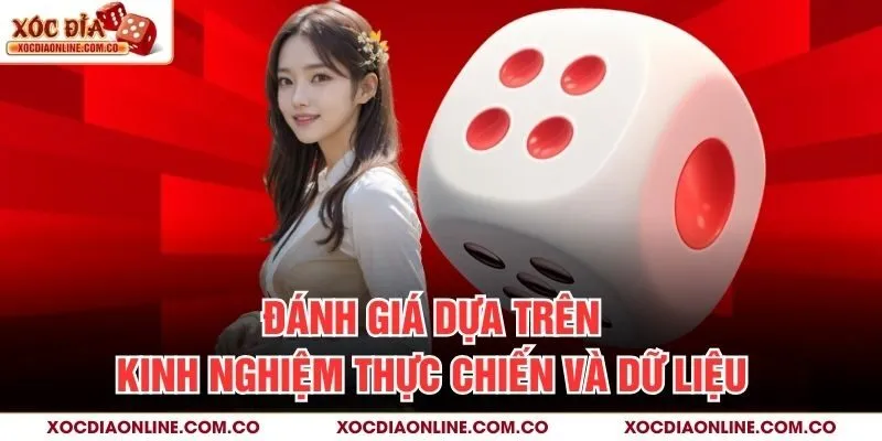 Đánh giá dựa trên kinh nghiệm thực chiến và dữ liệu