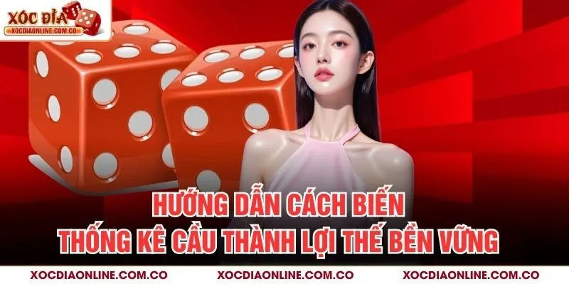 Hướng dẫn cách biến thống kê cầu thành lợi thế bền vững