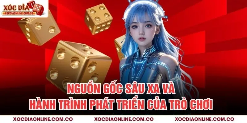 Nguồn gốc sâu xa và hành trình phát triển của trò chơi