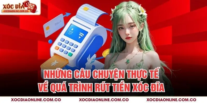 Những câu chuyện thực tế về quá trình rút tiền xóc đĩa