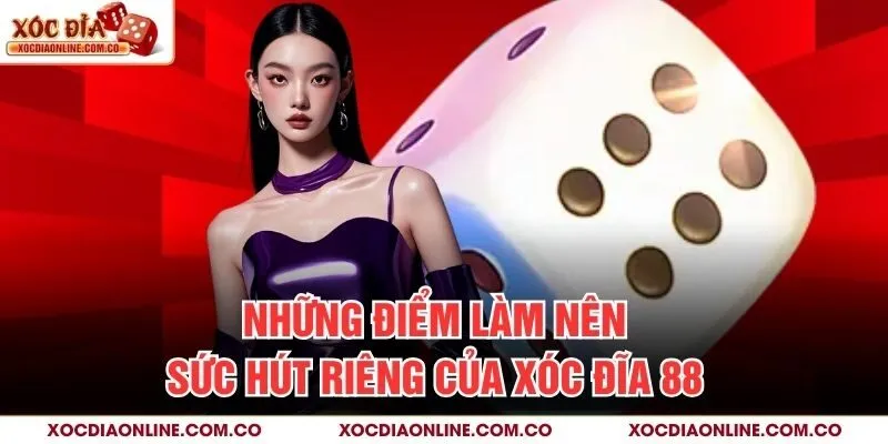 Những điểm làm nên sức hút riêng của Xóc Đĩa 88