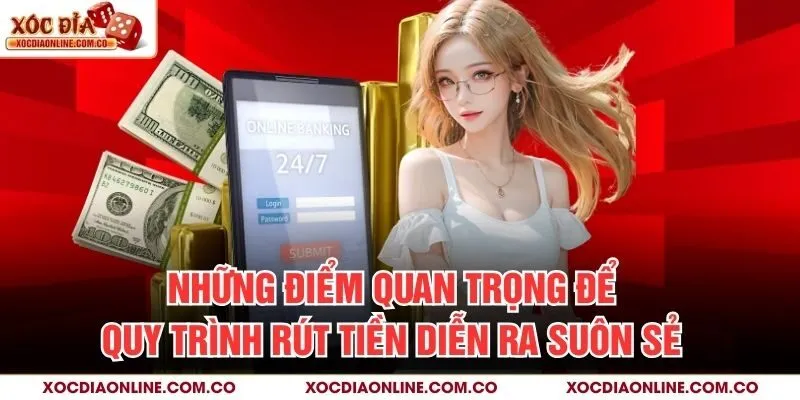 Những điểm quan trọng để quy trình rút tiền diễn ra suôn sẻ