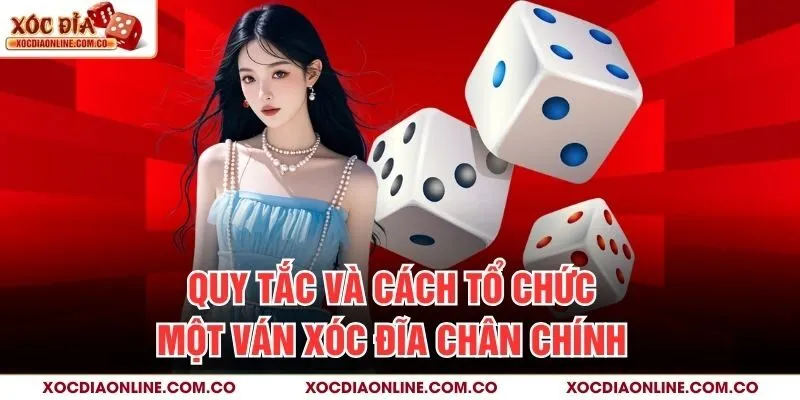 Quy tắc và cách tổ chức một ván xóc đĩa chân chính
