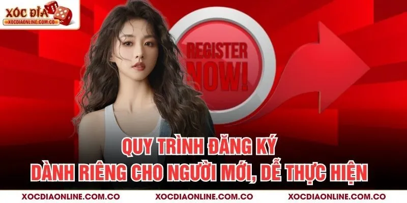 Quy trình đăng ký dành riêng cho người mới, dễ thực hiện