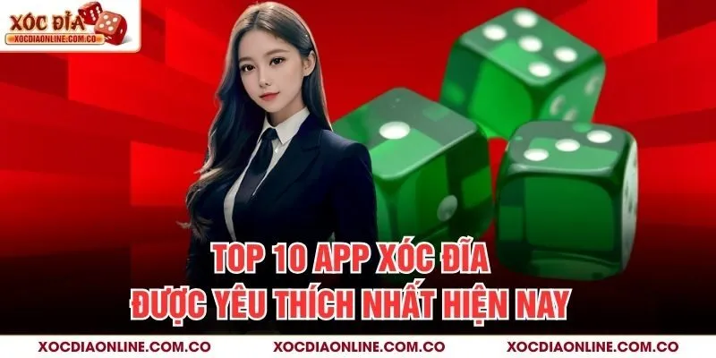Top 10 app xóc đĩa được yêu thích nhất hiện nay