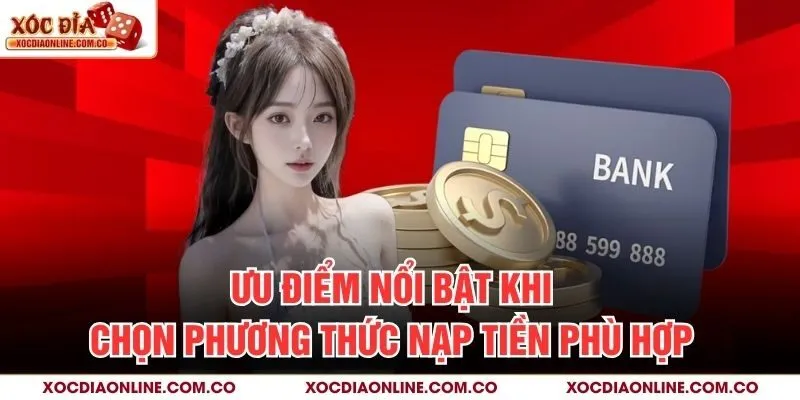 Ưu điểm nổi bật khi chọn phương thức nạp tiền phù hợp