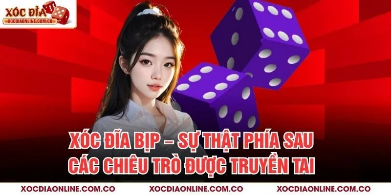Xóc Đĩa Bịp – Sự Thật Phía Sau Các Chiêu Trò Được Truyền Tai