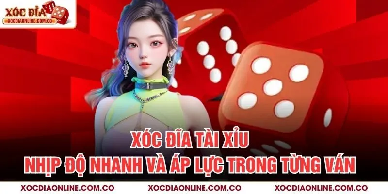 Xóc Đĩa Tài Xỉu – Nhịp Độ Nhanh Và Áp Lực Trong Từng Ván
