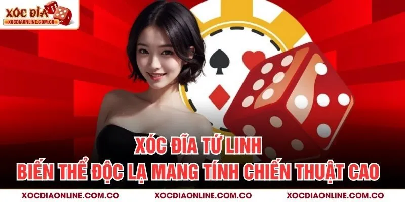 Xóc Đĩa Tứ Linh – Biến Thể Độc Lạ Mang Tính Chiến Thuật Cao